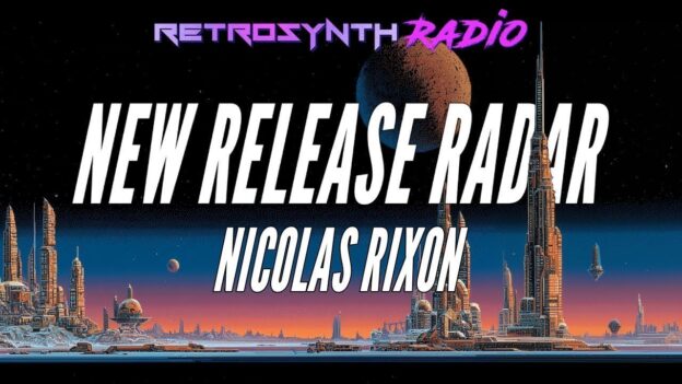 New Release Radar with Nicolas Rixon #15 – 12/17/25 – RetroSynth Radio/ #synthwave #retrowave